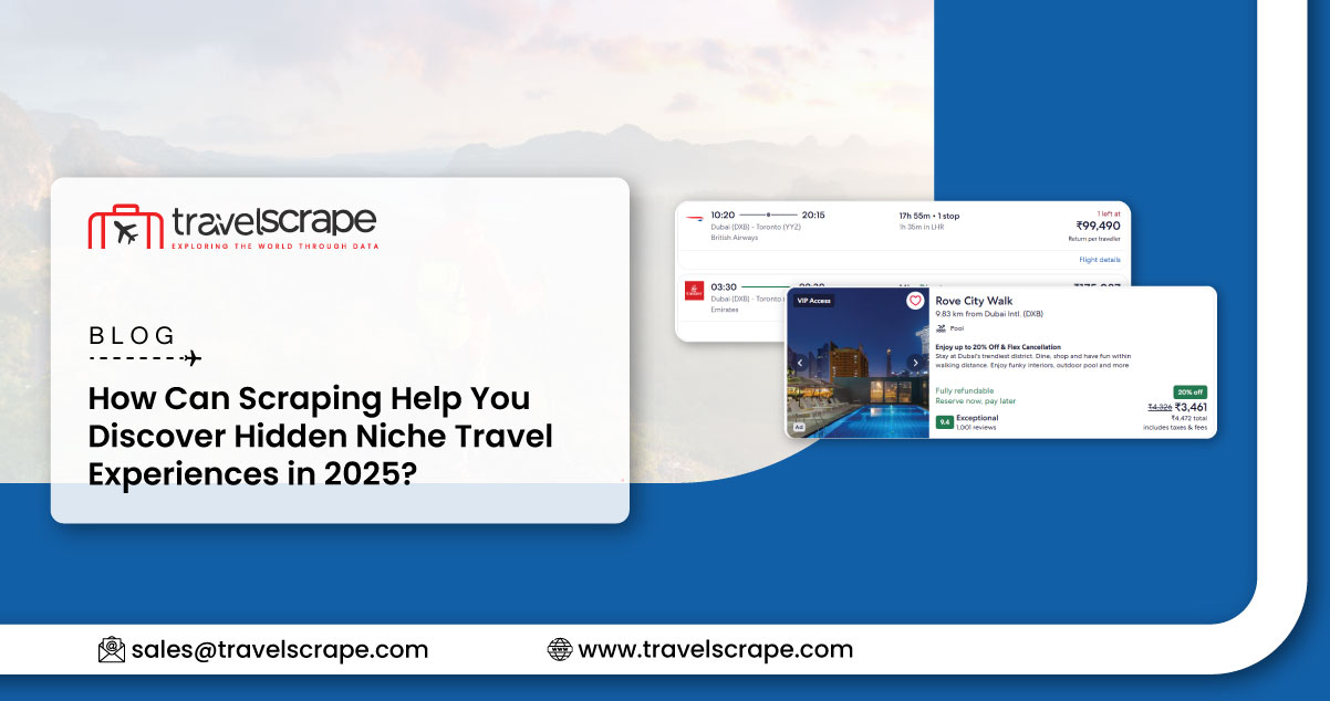 How Can Scraping Help You Discover Hidden Niche Travel Experiences in 2025? How Can Scraping Help You Discover Hidden Niche Travel Experiences in 2025?